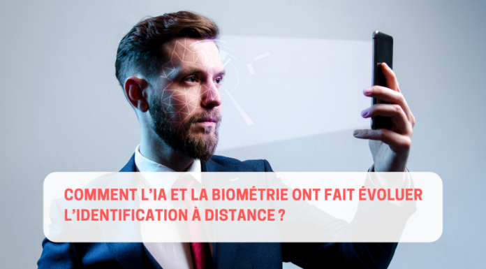 Comment l’IA et la biométrie ont fait évoluer l’identification à distance ?